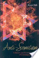 L'antisémitisme : Une histoire et une psychanalyse de la haine contemporaine - Anti-Semitism: A History and Psychoanalysis of Contemporary Hatred
