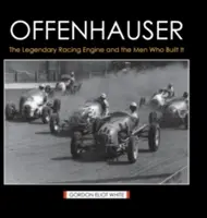 Offenhauser : Le moteur de course légendaire et les hommes qui l'ont construit - Offenhauser: The Legendary Racing Engine and the Men Who Built It