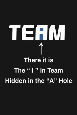 C'est là que se trouve le I de Team caché dans le trou A : Cadeaux drôles d'appréciation de l'équipe - There It Is The I In Team Hidden In The A Hole: Funny Team Appreciation Gifts
