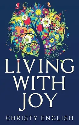 Vivre dans la joie : Un court voyage de l'âme - Living With Joy: A Short Journey of the Soul