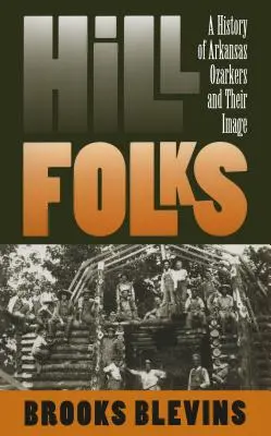 Hill Folks : Une histoire des Ozarkers de l'Arkansas et de leur image - Hill Folks: A History of Arkansas Ozarkers and Their Image