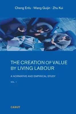 La création de valeur par le travail vivant : Une étude normative et empirique - Vol. 1 - The Creation of Value by Living Labour: A Normative and Empirical Study - Vol. 1