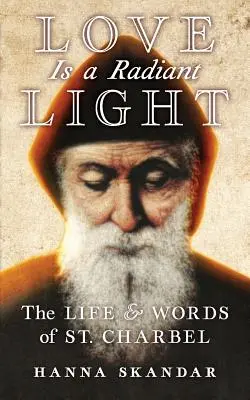 L'amour est une lumière rayonnante : La vie et les paroles de Saint Charbel - Love is a Radiant Light: The Life & Words of Saint Charbel