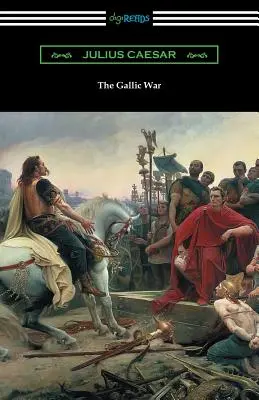 La guerre des Gaules : (Traduit par W. A. MacDevitte avec une introduction de Thomas De Quincey) - The Gallic War: (Translated by W. A. MacDevitte with an Introduction by Thomas De Quincey)