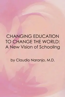 Changer l'éducation pour changer le monde : Une nouvelle vision de l'éducation - Changing Education to Change the World: A New Vision of Schooling