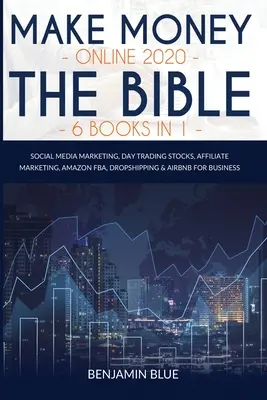 Make Money Online 2020 The Bible 6 Books in 1 : Social Media Marketing, Day Trading Stocks, Affiliate Marketing, Amazon FBA, Dropshipping & Airbnb for - Make Money Online 2020 The Bible 6 Books in 1: Social Media Marketing, Day Trading Stocks, Affiliate Marketing, Amazon FBA, Dropshipping & Airbnb for