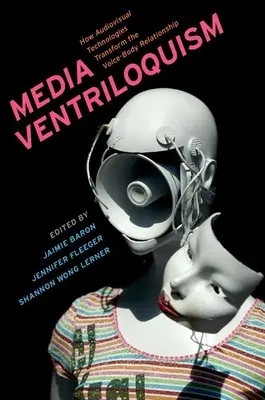 Ventriloquie médiatique : comment les technologies audiovisuelles transforment la relation corps-voix - Media Ventriloquism: How Audiovisual Technologies Transform the Voice-Body Relationship