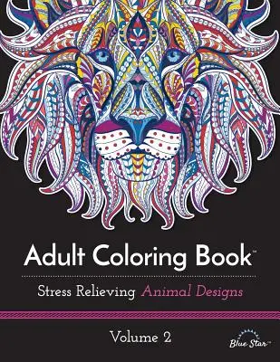 Livre de coloriage pour adultes : Dessins d'animaux anti-stress, Volume 2 - Adult Coloring Book: Stress Relieving Animal Designs, Volume 2