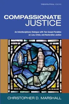 La justice compatissante : Un dialogue interdisciplinaire avec deux paraboles de l'Évangile sur la loi, le crime et la justice réparatrice - Compassionate Justice: An Interdisciplinary Dialogue with Two Gospel Parables on Law, Crime, and Restorative Justice