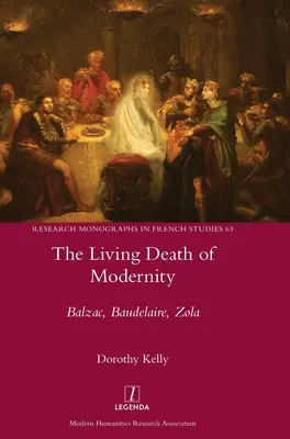 La mort vivante de la modernité : Balzac, Baudelaire, Zola - The Living Death of Modernity: Balzac, Baudelaire, Zola