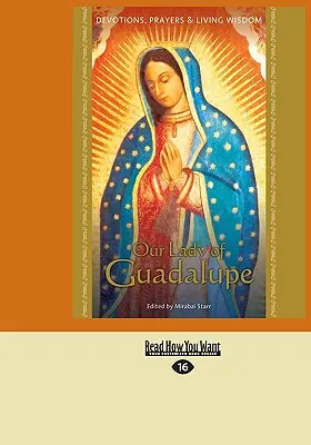 Notre-Dame de Guadalupe : Dévotions, prières et sagesse vivante - Our Lady of Guadalupe: Devotions, Prayers & Living Wisdom