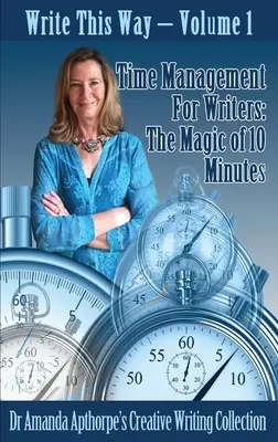 Gestion du temps pour les écrivains : La magie des 10 minutes - Time Management for Writers: The Magic Of 10 Minutes