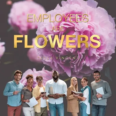 Les employés sont des fleurs - Employees Are Flowers