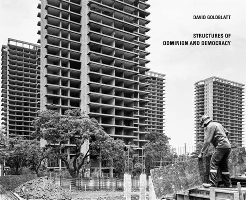 David Goldblatt : Structures de domination et de démocratie - David Goldblatt: Structures of Dominion and Democracy