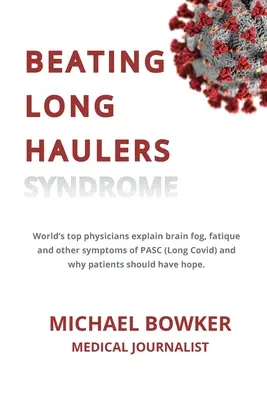 Vaincre le syndrome du voyageur au long cours : Les meilleurs médecins du monde expliquent le brouillard cérébral, la fatigue et les autres symptômes du PASC (Long Covid) et pourquoi les patients doivent avoir - Beating Long Haulers Syndrome: World's top physicians explain brain fog, fatigue and other symptoms of PASC (Long Covid) and why patients should have