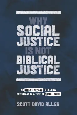 Pourquoi la justice sociale n'est pas la justice biblique : Un appel urgent aux chrétiens en temps de crise sociale - Why Social Justice Is Not Biblical Justice: An Urgent Appeal to Fellow Christians in a Time of Social Crisis