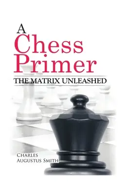 Un abécédaire des échecs La matrice déchaînée - A Chess Primer The Matrix Unleashed
