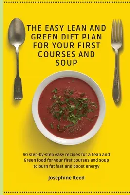 Le plan de régime minceur et vert facile pour vos premiers cours et soupes : 50 recettes faciles, étape par étape, pour un régime minceur et vert pour vos premiers plats et soupes. - The Easy Lean and Green Diet Plan for Your First Courses and Soup: 50 step-by-step easy recipes for a Lean and Green food for your first courses and s