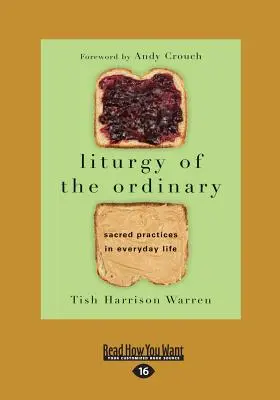 Liturgie de l'ordinaire : Pratiques sacrées dans la vie quotidienne (édition 16pt à gros caractères) - Liturgy of the Ordinary: Sacred Practices in Everyday Life (Large Print 16pt)