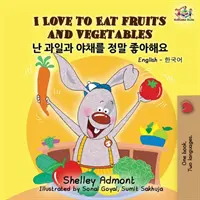 J'aime manger des fruits et des légumes : Livre bilingue anglais-coréen pour enfants - I Love to Eat Fruits and Vegetables: English Korean Billingual Book for Kids