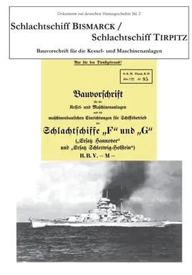 Schlachtschiff Bismarck/Schlachtschiff Tirpitz : Guide de construction pour la construction de navires et de machines - Schlachtschiff Bismarck/Schlachtschiff Tirpitz: Bauvorschrift fr die Kessel- und Maschinenanlage