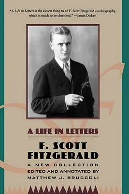 Une vie en lettres : Une nouvelle collection éditée et annotée par Matthew J. Bruccoli - A Life in Letters: A New Collection Edited and Annotated by Matthew J. Bruccoli