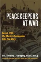 Peacekeepers at War : Beirut 1983--The Marine Commander Tells His Story (en anglais) - Peacekeepers at War: Beirut 1983--The Marine Commander Tells His Story