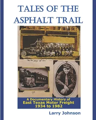 Tales Of The Asphalt Trail : Une histoire documentaire de East Texas Motor Freight 1934-1982 - Tales Of The Asphalt Trail: A Documentary History Of East Texas Motor Freight 1934-1982