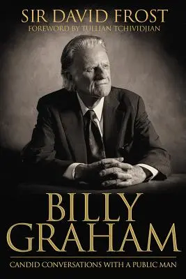 Billy Graham : Conversations avec un homme public - Billy Graham: Candid Conversations with a Public Man