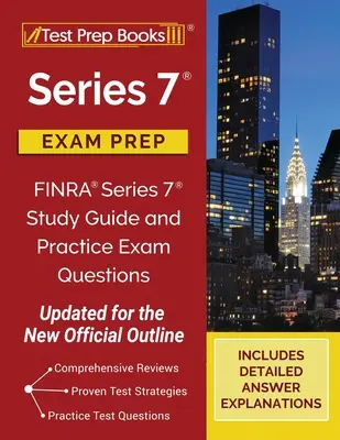 Series 7 Exam Prep : FINRA Series 7 Study Guide and Practice Exam Questions [Updated for the New Official Outline] (Guide d'étude et questions d'examen pratique de la FINRA Series 7) - Series 7 Exam Prep: FINRA Series 7 Study Guide and Practice Exam Questions [Updated for the New Official Outline]