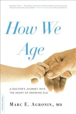 Comment nous vieillissons : Le voyage d'un médecin au cœur de la vieillesse - How We Age: A Doctor's Journey Into the Heart of Growing Old