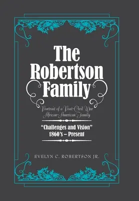 La famille Robertson : Portrait d'une famille afro-américaine de l'après-guerre civile, défis et vision 1860S-Present - The Robertson Family: Portrait of a Post-Civil War African American Family, Challenges and Vision 1860S-Present