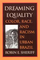 Rêver l'égalité : Couleur, race et racisme dans le Brésil urbain - Dreaming Equality: Color, Race, and Racism in Urban Brazil