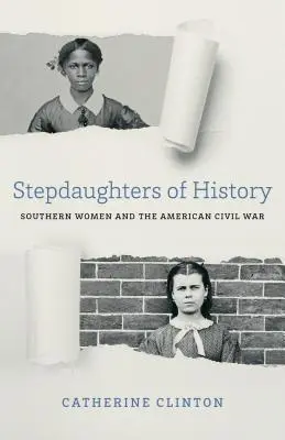 Les belles-filles de l'histoire : Les femmes du Sud et la guerre civile américaine - Stepdaughters of History: Southern Women and the American Civil War