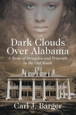 Nuages sombres sur l'Alabama : Une histoire de luttes et de triomphes dans le vieux Sud - Dark Clouds Over Alabama: A Story of Struggles and Triumph in the Old South