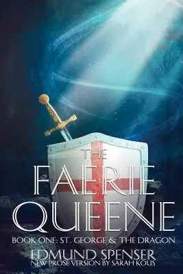 The Faerie Queene : Prose Version Modern Translation St George and the Dragon - The Faerie Queene: Prose Version Modern Translation St George and the Dragon