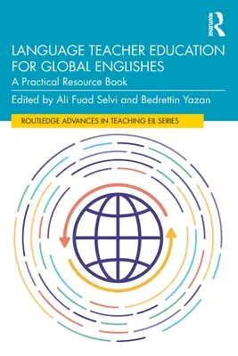 Formation des enseignants de langues pour les langues internationales : Un ouvrage de référence pratique - Language Teacher Education for Global Englishes: A Practical Resource Book