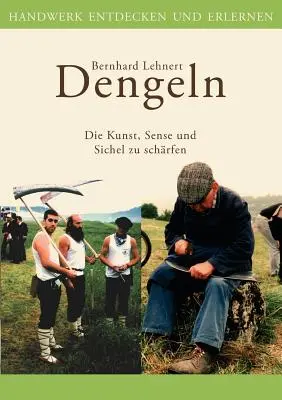 Dengeln : L'art, le sens et l'intelligence en jeu - Dengeln: Die Kunst, Sense und Sichel zu schrfen