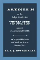 L'article 36 de la Confession belge justifié contre le Dr. Abraham Kuyper : Une critique de sa série sur l'Église et l'État dans Common Grace - Article 36 of the Belgic Confession Vindicated against Dr. Abraham Kuyper: A Critique of His Series on Church and State in Common Grace