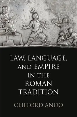 Droit, langue et empire dans la tradition romaine - Law, Language, and Empire in the Roman Tradition