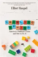 La crise de la garde d'enfants en Amérique et les moyens d'y remédier La crise de la garde d'enfants en Amérique et comment y remédier - Crawling Behind: America's Child Care Crisis and How to Fix It