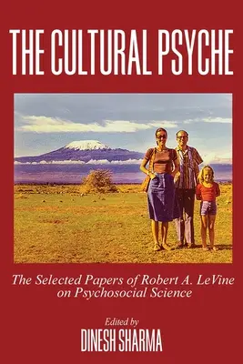 The Cultural Psyche : Les articles choisis de Robert A. LeVine sur la science psychosociale - The Cultural Psyche: The Selected Papers of Robert A. LeVine on Psychosocial Science