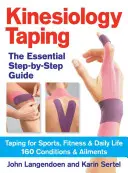 Kinesiology Taping the Essential Step-By-Step Guid : Taping pour le sport, la forme physique et la vie quotidienne - 160 conditions et maux - Kinesiology Taping the Essential Step-By-Step Guid: Taping for Sports, Fitness and Daily Life - 160 Conditions and Ailments