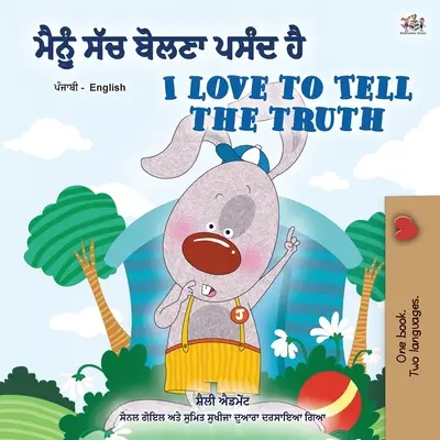 J'aime dire la vérité (livre bilingue anglais-pendjabi pour enfants - Gurmukhi) : Punjabi Gurmukhi Inde - I Love to Tell the Truth (Punjabi English Bilingual Book for Kids - Gurmukhi): Punjabi Gurmukhi India