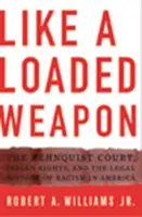 Comme une arme chargée : la Cour Rehnquist, les droits des Indiens et l'histoire juridique du racisme en Amérique - Like a Loaded Weapon: The Rehnquist Court, Indian Rights, and the Legal History of Racism in America