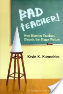 Mauvais professeur ! Comment le fait de blâmer les enseignants fausse le tableau d'ensemble - Bad Teacher! How Blaming Teachers Distorts the Bigger Picture