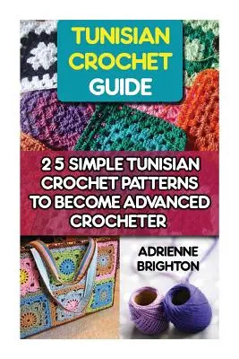 Guide du crochet tunisien : 25 modèles simples de crochet tunisien pour devenir une crocheteuse avancée : Crochet tunisien, comment crocheter, points de crochet - Tunisian Crochet Guide: 25 Simple Tunisian Crochet Patterns To Become An Advanced Crocheter: Tunisian Crochet, How To Crochet, Crochet Stitche