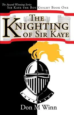 L'adoubement de Sir Kaye : Sir Kaye le garçon chevalier Livre 1 - The Knighting of Sir Kaye: Sir Kaye the Boy Knight Book 1