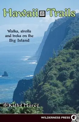 Hawaii Trails : Promenades et randonnées sur la Grande île - Hawaii Trails: Walks Strolls and Treks on the Big Island