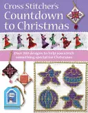 Le compte à rebours de Noël au point de croix : Plus de 225 motifs et idées festifs - A Cross Stitcher's Countdown to Christmas: Over 225 Festive Designs and Ideas